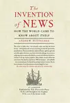 The Invention of News - Andrew Pettegree