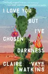 I Love You but I've Chosen Darkness (A Novel) - Claire Vaye Watkins - kniha z kategorie Společenská beletrie