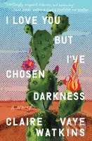 I Love You but I've Chosen Darkness (A Novel) - Claire Vaye Watkins - kniha z kategorie Společenská beletrie