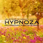 Dr. Jakub Tencl – Hypnoza pro překonání strachu ze smrti