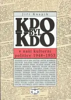 Kdo byl kdo v naší kulturní politice 1948-1953 (poškozená) - Jiří Knapík