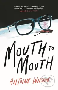 Mouth to Mouth (‘Gripping... Shades of Patricia Highsmith and Donna Tartt’ Vogue) - kniha z kategorie Společenská beletrie