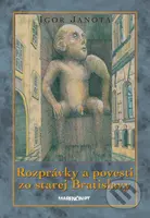 Rozprávky a povesti zo starej Bratislavy - Igor Janota - kniha z kategorie Mýty, pověsti a legendy
