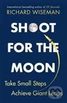 Shoot for the Moon : How the Moon Landings Taught us the 8 Secrets of Success