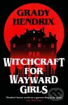 Witchcraft for Wayward Girls - Grady Hendrix