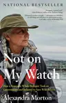 Not On My Watch (How a Renegade Whale Biologist Took on Governments and Industry to Save Wild Salmon) - kniha z kategorie Ekologie