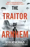 The Traitor of Arnhem (WWII’s Greatest Betrayal and the Moment That Changed History Forever) - kniha z kategorie Historie