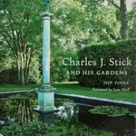 Charles J. Stick and His Gardens - Jeff Poole, Sam Abell