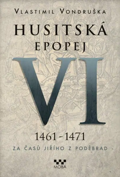 Husitská epopej VI. 1461 -1471 - Za časů Jiřího z Poděbrad - Vlastimil Vondruška