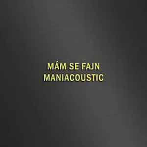 Maniac – MÁM SE FAJN - MANIACOUSTIC