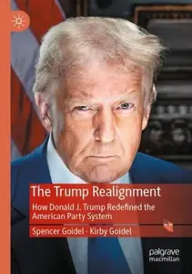 The Trump Realignment - Kirby Goidel, Spencer Goidel
