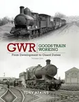 GWR Goods Train Working Volume One - Tony  Atkins