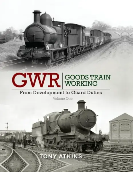 GWR Goods Train Working Volume One - Tony  Atkins