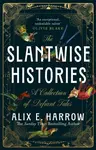 The Slantwise Histories - Alix E. Harrowová