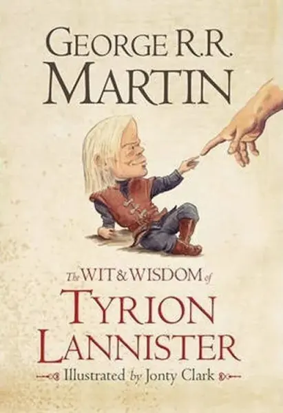 The Wit and Wisdom of Tyrion Lannister - George R. R. Martin