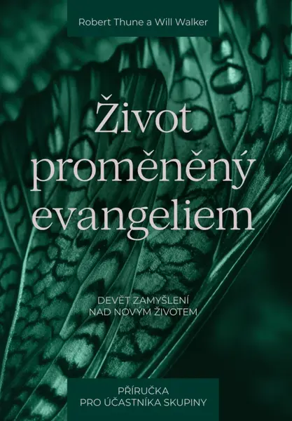 Život proměněný evangeliem – příručka pro účastníka skupiny - Robert Thune, Will Walker