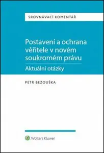 Postavení a ochrana věřitele v novém soukromém právu: Aktuální otázky - Petr Bezouška
