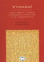 Vyhnání - jeho obraz v české a německé literatuře - Michaela Peroutková