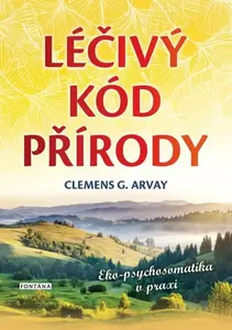 Léčivý kód přírody - Clemens G. Arvay