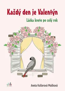 Každý den je Valentýn - Aneta Kollerová Mašková