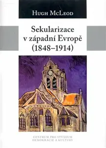 Sekularizace v západní Evropě 1848-1914 - Hugh McLeod