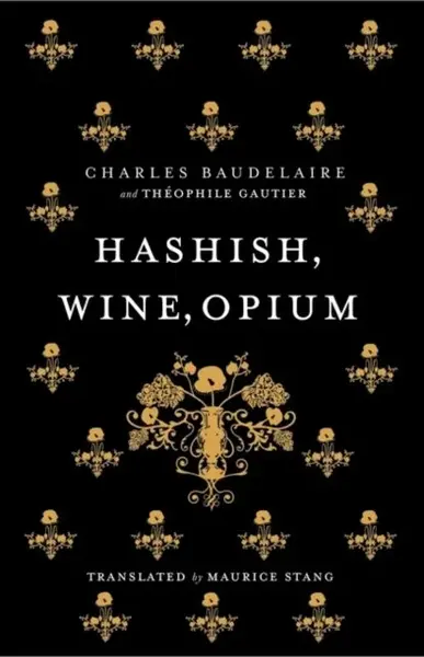 Hashish, Wine, Opium - Charles Baudelaire, Théophile Gautier