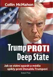 Trump proti Deep State: Jak se státní aparát a média spikly proti Donaldu Trumpovi - Collin McMahon