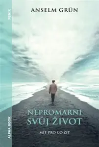 Nepromarni svůj život - Anselm Grün