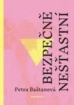 Bezpečně nešťastní - Petra Baštanová