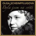 Byla jsem na světě - Olga Scheinpflugová - audiokniha