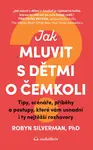 Jak mluvit s dětmi o čemkoli - Robyn Silverman