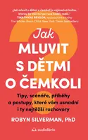 Jak mluvit s dětmi o čemkoli - Robyn Silverman