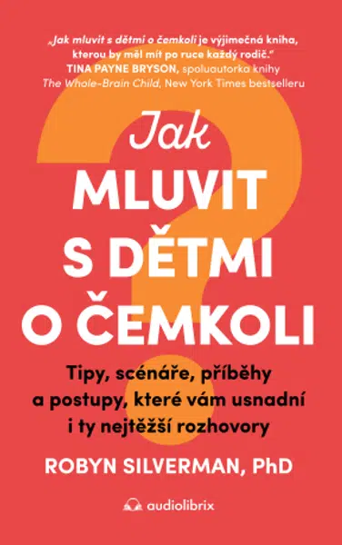 Jak mluvit s dětmi o čemkoli - Robyn Silverman - e-kniha