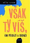Však ty víš, kdo přichází a odchází - William Saroyan