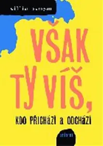 Však ty víš, kdo přichází a odchází - William Saroyan