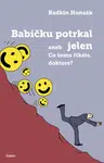 Babičku potrkal jelen aneb Co tomu říkáte, doktore? - Radkin Honzák - e-kniha