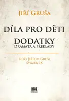 Díla pro děti. Dodatky - dramata a překlady - Jiří Gruša