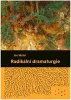 Radikální dramaturgie - Jan Motal