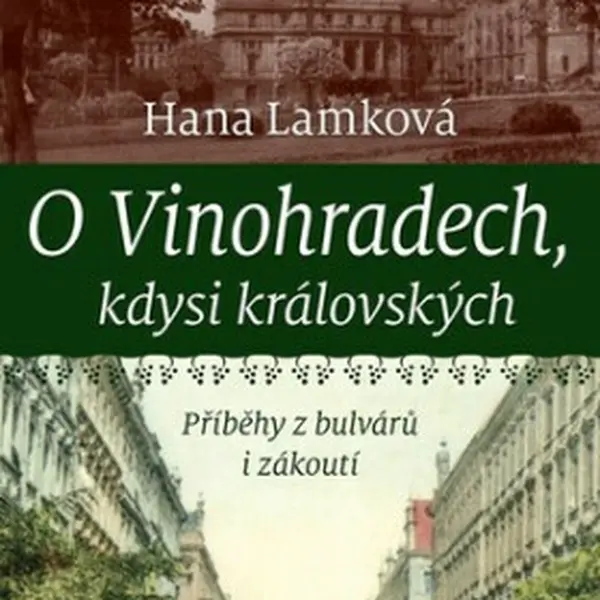 O Vinohradech, kdysi královských - Hana Lamková