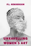 Unravelling Women's Art - Paul Henderson