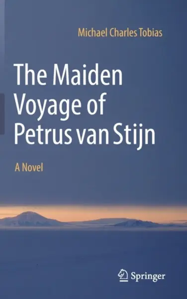 The Maiden Voyage of Petrus van Stijn - Michael Charles Tobias