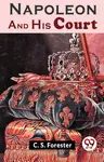 Napoleon and His Court - C.S. Forester