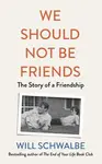 We Should Not Be Friends - Will Schwalbe