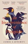 An Inconvenience of Penguins: Epic voyages in pursuit of the world's most beloved bird - Jamie Lafferty