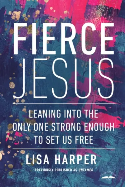 Fierce Jesus - Lisa Harper