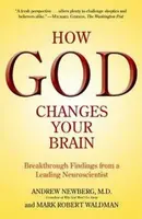 How God Changes Your Brain - Mark Robert Waldman, Andrew, M.D. Newberg
