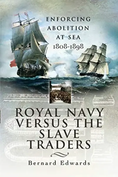 Royal Navy Versus the Slave Traders - Bernard Edwards