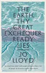 The Earth, Thy Great Exchequer, Ready Lies - Jo Lloyd