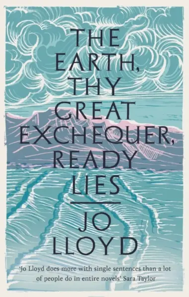 The Earth, Thy Great Exchequer, Ready Lies - Jo Lloyd