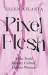 Pixel Flesh - Ellen Atlanta